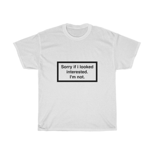 Sorry if i look interested Mens / Unisex Heavy Cotton Tee